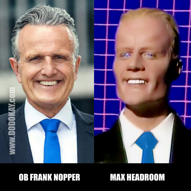 Dodokay Max Headroom Frank Nopper Oberbürgermeister Dodokay Max Headroom Frank Nopper Oberbürgermeister